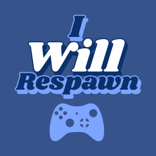 I Will Respawn (Blue) T-Shirt