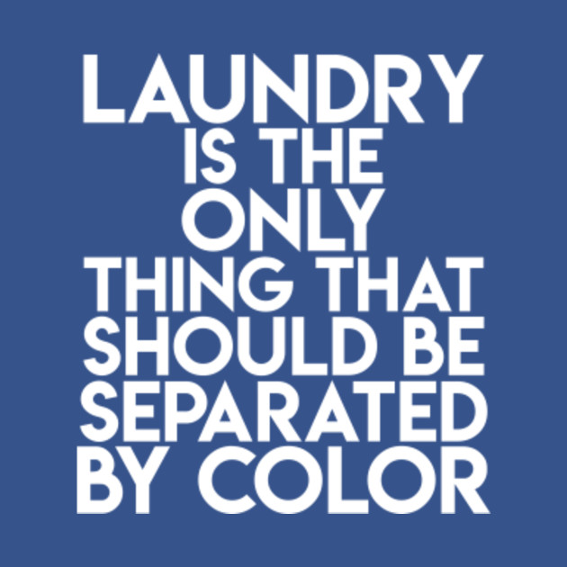 Disover Laundry Is The Only Thing That Should Be Separated By Color - Unity - T-Shirt