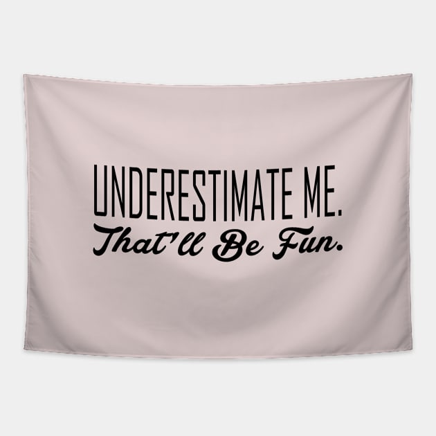 Underestimate Me Tapestry by JabsCreative