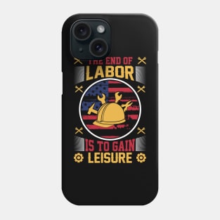 The end of labor is to gain leisure Phone Case