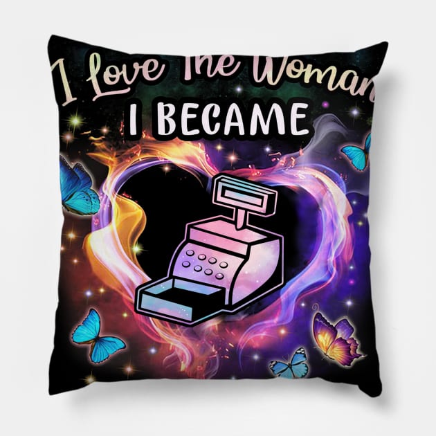 Cashier I Love The Woman I Became Pillow by arlenawyron42770