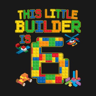 This Little Builder is 6 Block Bricks 6th Birthday T-Shirt