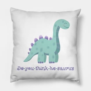 Do-you-think-he-saurus Pillow