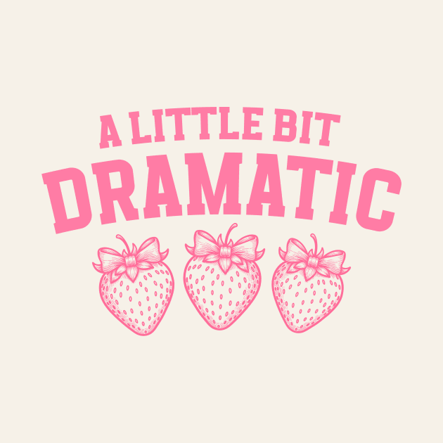 A Little Bit Dramatic Strawberry Funny by Nessanya
