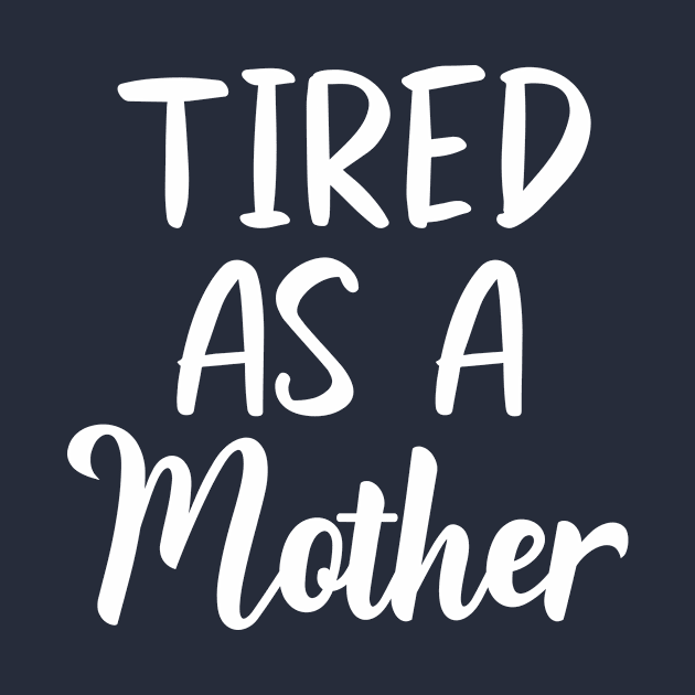 Tired as a Mother Letter Print Women Funny Graphic Mothers Day by xoclothes