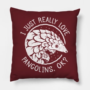 Pangolin Lover Gift - I Just Really Love Pangolins, OK? Pillow