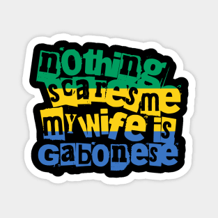 Funny Gabon Nothing Scares Me My Wife Is Gabonese Magnet