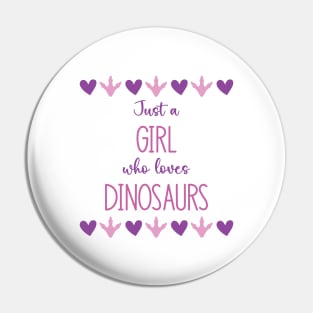 Just a Girl Who Loves Dinosaurs Pin