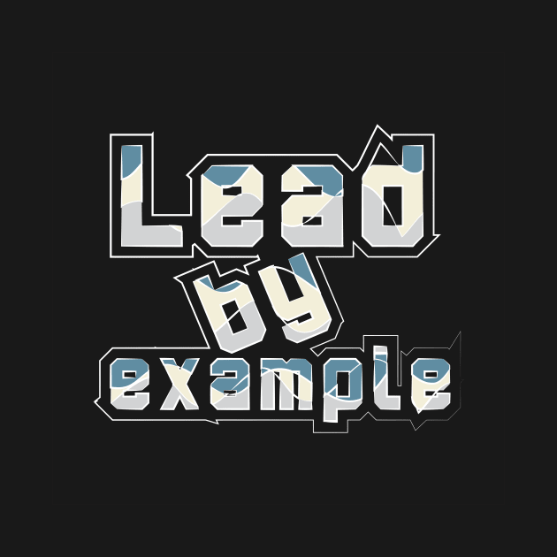 Lead By Example by T-Shirt Attires