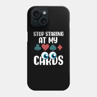 Stop Staring at my Cards.png Phone Case