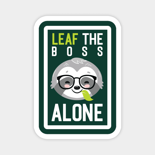 Funny Boss Pun - Leaf me Alone - Gifts for Bosses Magnet by BetterManufaktur