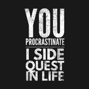 You Procrastinate I Side Quest In Life, Gamer Quote Design T-Shirt