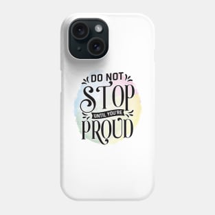 Don't stop until you are proud Phone Case