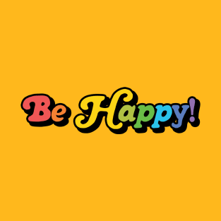 Be Happy! T-Shirt