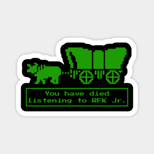 Funny Political You Have Died from Listening to RFK Jr. T-shirt, Anti Trump Magnet