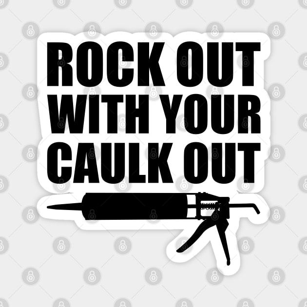 Rock out with your caulk out Magnet by KC Happy Shop