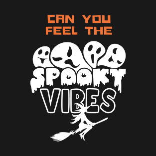 Can You Feel The Spooky Vibes T-Shirt