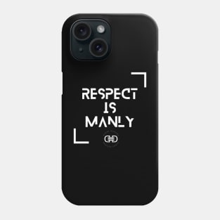 Respect is Manly! Phone Case