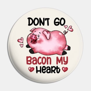 Don't Go Bacon My Heart Valentines Day Pin