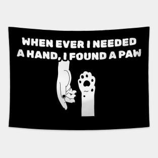 When Ever I Needed a Hand I Found a Paw Tapestry