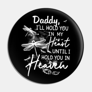 Daddy I_ll Hold You In My Heart Until I Hold You In Heaven Pin