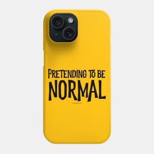 Pretending To Be Normal - funny tribute to the awkward Phone Case