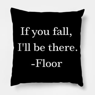 Funny If you fall, i'll be there -Floor Pillow