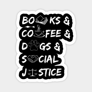Books and coffee and dogs and social justice quote Magnet