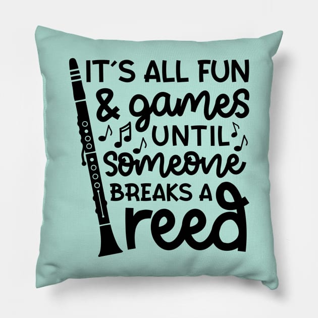 It's All Fun And Games Until Someone Breaks A Reed Clarinet Marching Band Cute Funny Pillow by GlimmerDesigns