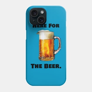 Here for the Beer. Phone Case