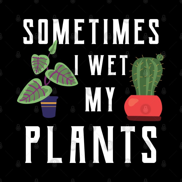 Gardener - Sometimes I wet my plants by KC Happy Shop