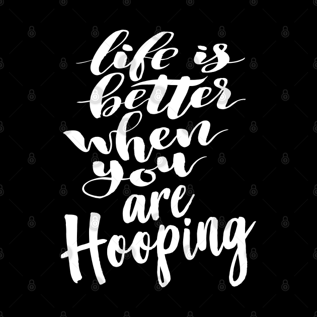 Life is Better When You Are Hooping by ProjectX23 Orange