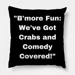 BMORE FUN WE'VE GOT CRABS AND COMEDY COVERED DESIGN Pillow