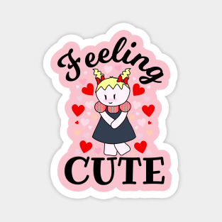 Feeling Cute Magnet