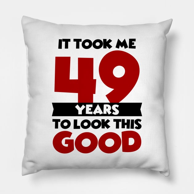 It took me 49 years to look this good Pillow by colorsplash