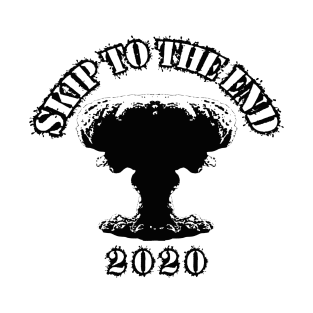 Skip to the end; 2020 T-Shirt