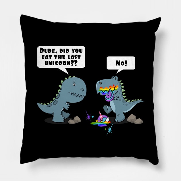 Dude, Did You Eat The Last Unicorn Eaten By Dinosaur Pillow by SassySoClassy