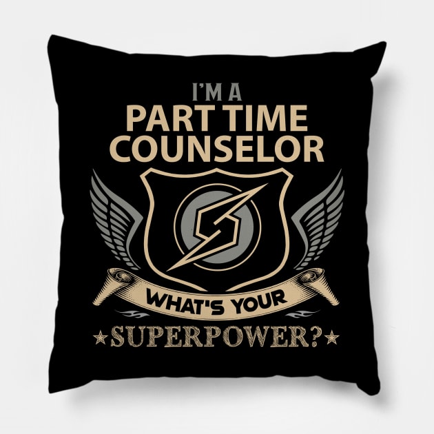 Part Time Counselor T Shirt - Superpower Gift Item Tee Pillow by Cosimiaart