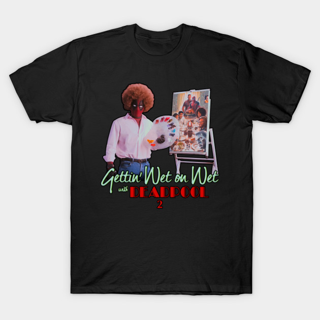 The Joy Of Painting With Deadpool Deadpool T Shirt Teepublic
