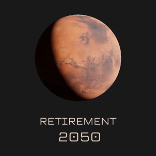 Retirement 2050 Mars T-Shirt