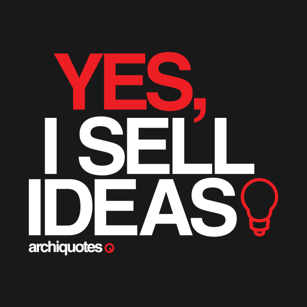 Yes, I sell ideas! by archiquotes