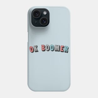 OK BOOMER // Typographic Funny Memeshirt Phone Case