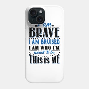 I'm Brave, I'm Bruised Phone Case