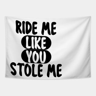 RIDE ME LIKE YOU STOLE ME Tapestry