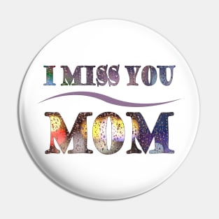 i miss you mom t-shirt Pin