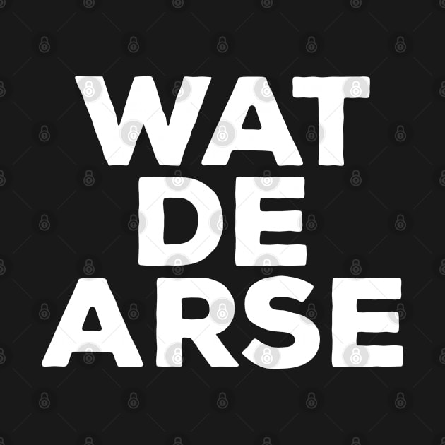 Wat De Arse - Trinidad Phrase by Trinidad Slang Clothing