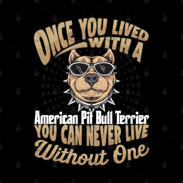 Once You Lived With A American Pit Bull Terrier You Can Never Live Without One - Gift For Mother of American Pit Bull Terrier Dog Breed by HarrietsDogGifts