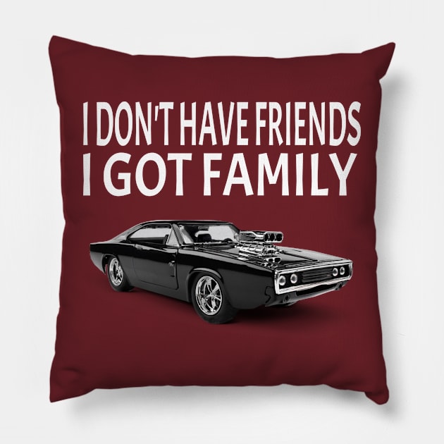 I Don't Have Friends I Got Family Pillow by soufyane