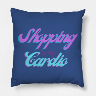 Shopping is my Cardio Pillow