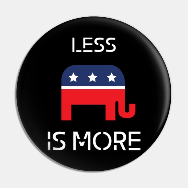 Less is more political t-shirt. Republican Pin by Your good dog spot